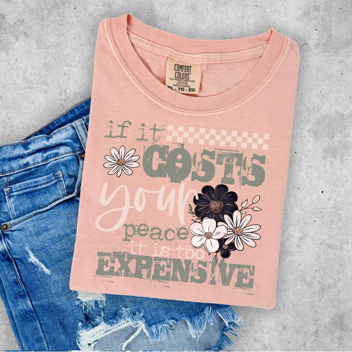 IF IT COSTS YOU PEACE ITS TOO EXPENSIVE
