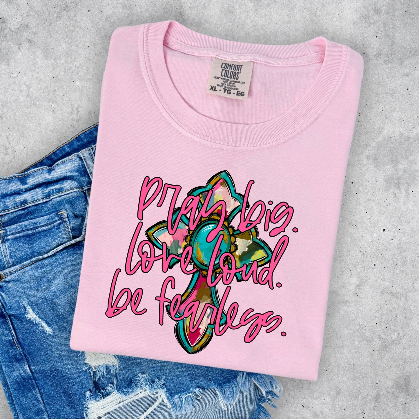 PRAY BIG. LOVE LOUD. BE FEARLESS.