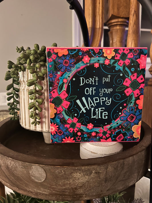 Don’t put off your Happy Life