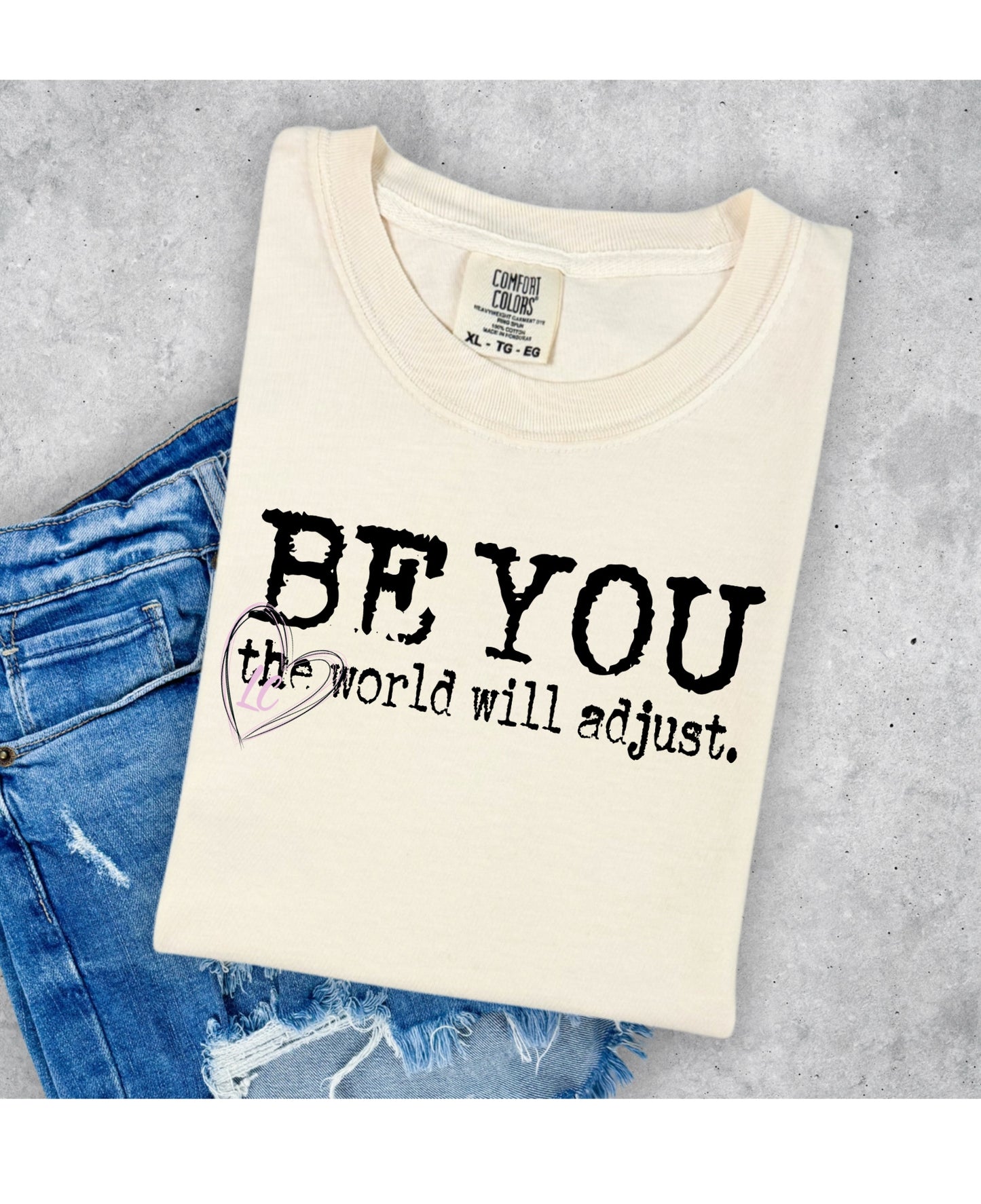 BE YOU THE WORLD WILL ADJUST