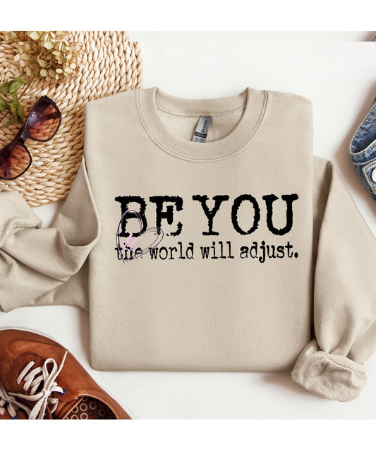 BE YOU THE WORLD WILL ADJUST