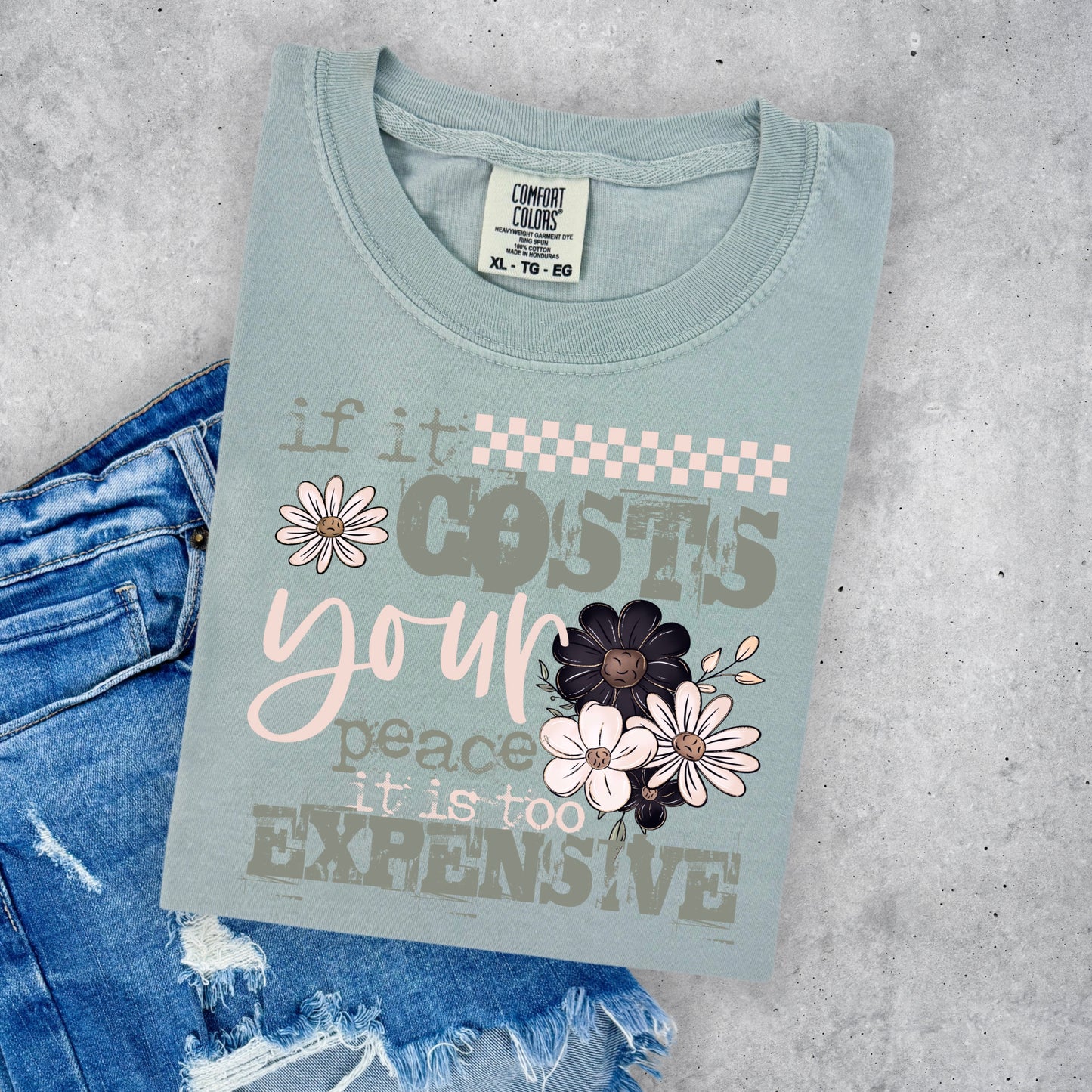 IF IT COSTS YOU PEACE ITS TOO EXPENSIVE