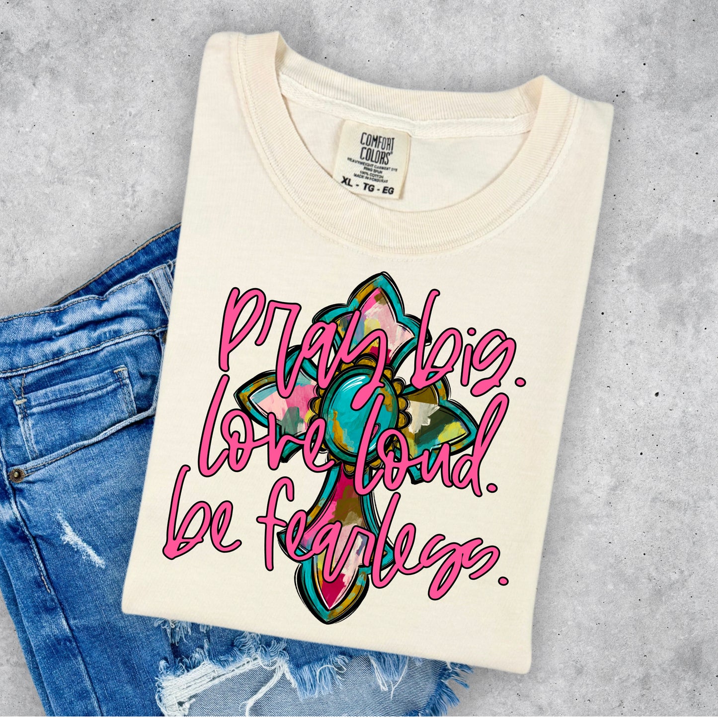 PRAY BIG. LOVE LOUD. BE FEARLESS.