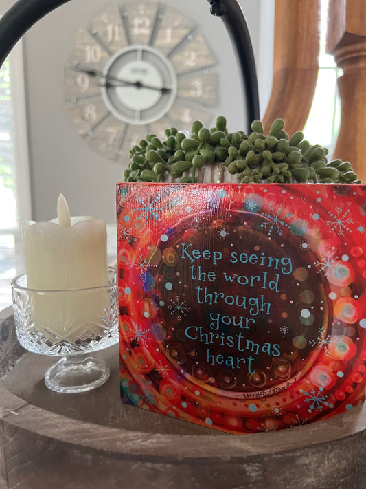 KEEP SEEING THE WORLD THROUGH YOUR CHRISTMAS HEART