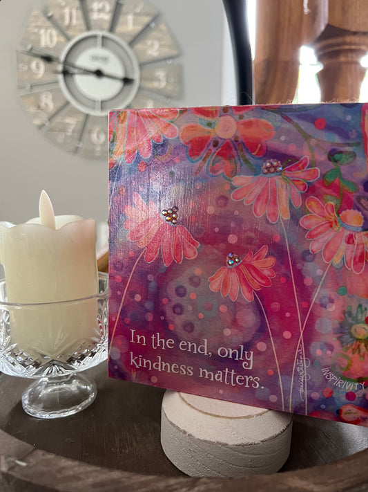 IN THE END ONLY KINDNESS MATTERS