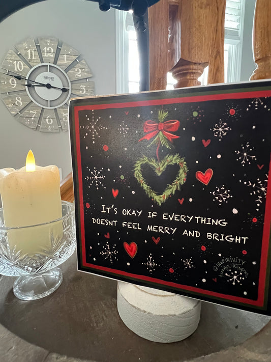 ITS OK IF EVERYTHING DOESNT FEEL MERRY AND BRIGHT