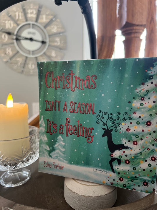 CHRISTMAS ISNT A SEASON ITS A FEELING