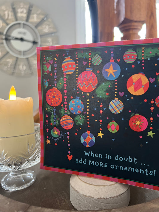 WHEN IN DOUBT ADD MORE ORNAMENTS