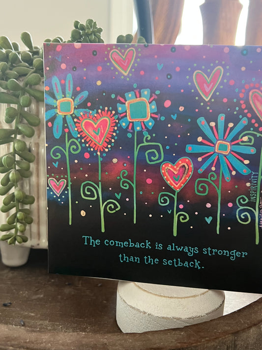 THE COMEBACK IS ALWAYS STRONGER THAN THE SETBACK