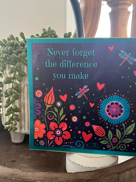 NEVER FORGET THE DIFFERENCE YOU MAKE
