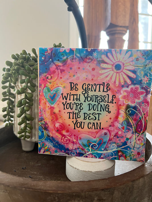 BE GENTLE WITH YOURSELF YOU'RE DOING THE BEST YOU CAN