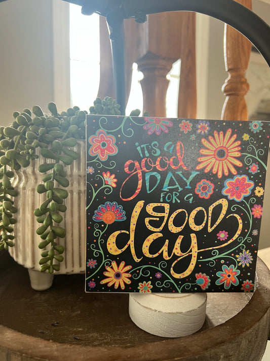 ITS A GOOD DAY FOR A GOOD DAY